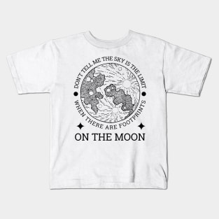 Don't tell me the sky is the limit when there are footprints on the moon Kids T-Shirt